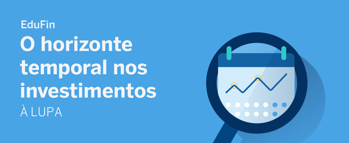 O horizonte temporal nos investimentos à lupa