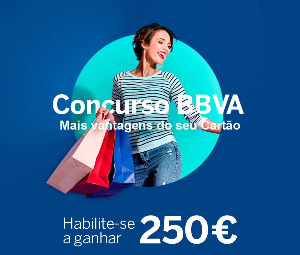 Concurso BBVA. MAis vantagens no seu cartão. Habilite-se a ganhar 250€