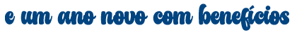 e um ano novo com benefícios