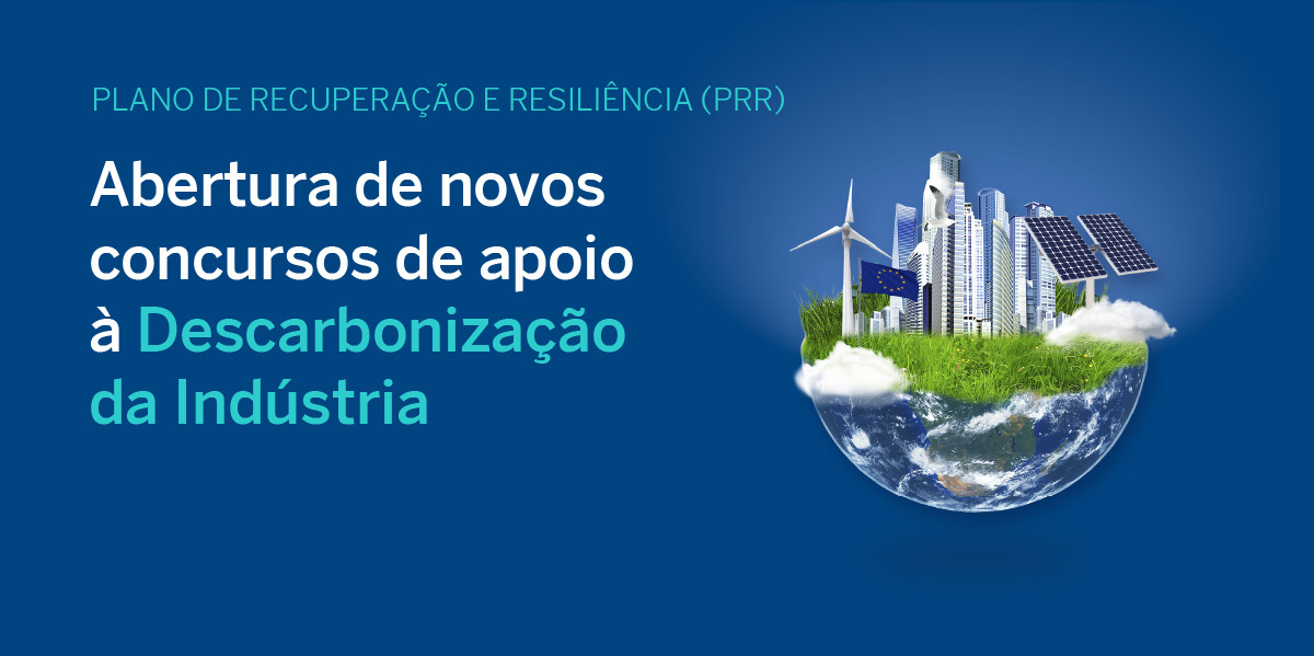 Plano de Recuperação e Resiliência (PRR) - Abertura de novos concursos de apoio à Descarbonização da Indústria