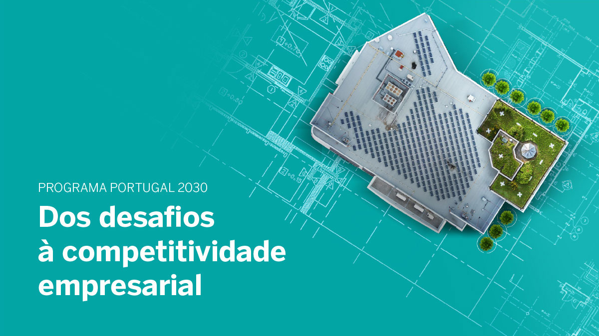 Programa Portugal 2030 - Dos desafios à competitividade empresarial
